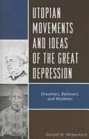 Utopian movements and ideas of the Great Depression : dreamers, believers, and madmen /