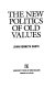 The new politics of old values : Reagan and the future of American presidency /