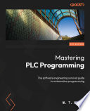 MASTERING PLC PROGRAMMING the software engineering survival guide to automation programming /
