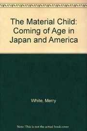 The material child : coming of age in Japan and America /