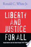 Liberty and justice for all : racial reform and the social gospel (1877-1925) /