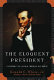 The eloquent president : a portrait of Lincoln through his words /