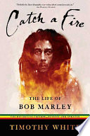 Catch a fire : the life of Bob Marley /