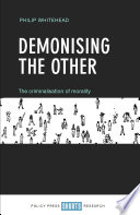 Demonising the other : the criminalisation of morality /