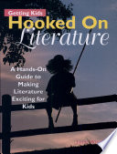 Getting kids hooked on literature : a hands-on guide to making literature exciting for kids /