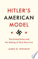 Hitler's American model : the United States and the making of Nazi race law /