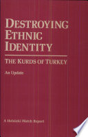 Destroying ethnic identity : the Kurds of Turkey : an update.