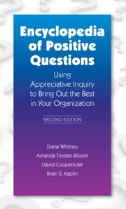 Encyclopedia of positive questions : using appreciative inquiry to bring out the best in your organization /