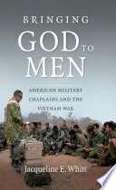 Bringing God to men : American military chaplains and the Vietnam War /