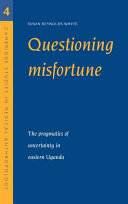 Questioning misfortune : the pragmatics of uncertainty in Eastern Uganda /