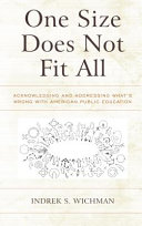 One size does not fit all : acknowledging and addressing what's wrong with American public education /