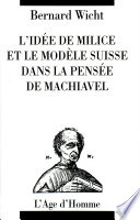 L'idée de milice et le modèle suisse dans la pensée de Machiavel /