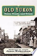 Old Yukon : tales, trails, and trials /