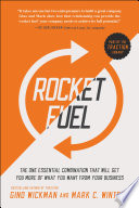 Rocket Fuel : The One Essential Combination That Will Get You More of What You Want from Your Business.