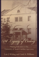 A legacy of caring : nursing education at the University of South Carolina, 1942-2005 /