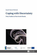 Coping with uncertainty : petty traders in post-Soviet Russia /
