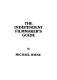 The independent filmmaker's guide : [how to finance, produce & distribute your short and documentary films] /