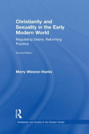 Christianity and sexuality in the early modern world : regulating desire, reforming practice /