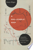 A malleable map geographies of restoration in central Japan, 1600-1912 /