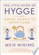 The Little Book of Hygge : Danish Secrets to Happy Living /