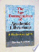 The age demographics of academic librarians : a profession apart /