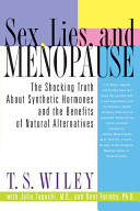 Sex, lies, and menopause : the shocking truth about synthetic hormones and the benefits of natural alternatives /