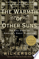 The warmth of other suns : the epic story of America's great migration /