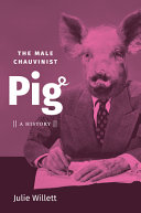 The male chauvinist pig : a history /