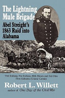 The Lightning Mule Brigade : Abel Streight's 1863 raid into Alabama /