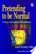 Pretending to be normal : living with Asperger's syndrome /