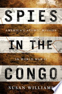 Spies in the Congo : America's atomic mission in World War II /