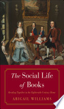 The social life of books : reading together in the eighteenth-century home /