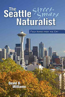 The street-smart naturalist : field notes from Seattle /