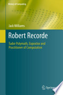 Robert Recorde Tudor polymath, expositor and practitioner of computation /
