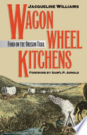 Wagon wheel kitchens : food on the Oregon trail /