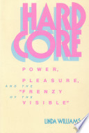 Hard core : power, pleasure, and the "frenzy of the visible" /