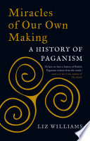 Miracles of our own making : a history of paganism /