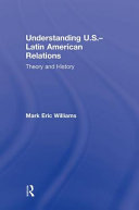 Understanding U.S.-Latin American relations : theory and history /