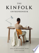 The Kinfolk entrepreneur : ideas for meaningful work /