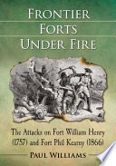 Frontier forts under fire : the attacks on Fort William Henry (1757) and Fort Phil Kearny (1866) /