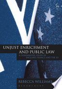 Unjust Enrichment and Public Law : a Comparative Study of England, France and the EU.