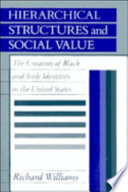 Hierarchical structures and social value : the creation ofBlack and Irish identities in the United States /