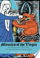 Miracles of the Virgin in medieval England : law and Jewishness in Marian legends /