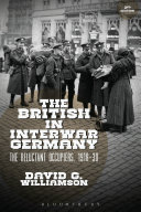 The British in interwar Germany : the reluctant occupiers, 1918-30 /