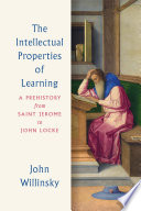 The intellectual properties of learning : a prehistory from Saint Jerome to John Locke /