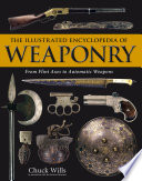 The illustrated encyclopedia of weaponry : from flint axes to automatic weapons /