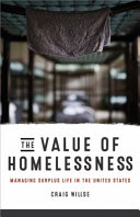 The value of homelessness : managing surplus life in the United States /