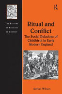 Ritual and conflict : the social relations of childbirth in early modern England /