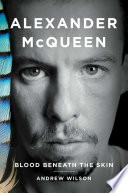 Alexander McQueen : blood beneath the skin /