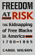 Freedom at risk : the kidnapping of free Blacks in America, 1780-1865 /